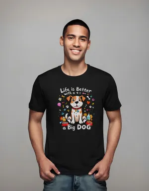 Life is Better with a Big Dog Design | Classic T-Shirt (Unisex)